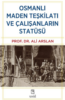 OSMANLI MADEN TEŞKİLATI VE ÇALIŞANLARIN STATÜSÜ