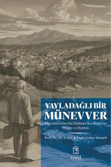 YAYLADAĞLI BİR MÜNEVVER- Öğretim Görevlisi Mehmet Kızılkaya'nın Hayatı ve Hatıratı