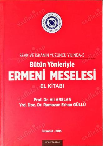 Bütün Yönleriyle Ermeni Meselesi El kitabı Sevk ve İskânın Yüzüncü Yılında 5