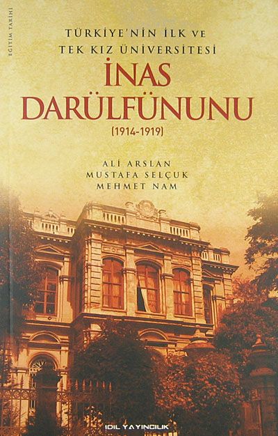 Türkiye nin İlk ve Tek Kız Üniversitesi İnas Darülfünunu 1914 1919