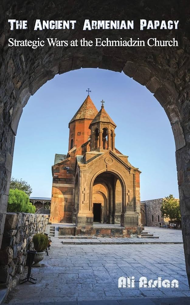 The Ancient Armenian Papacy: Strategic Wars at the Echmiadzin Church